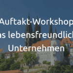 Workshop Das lebensfreundliche Unternehmen in Meißen