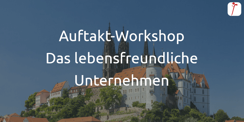 Workshop Das lebensfreundliche Unternehmen in Meißen