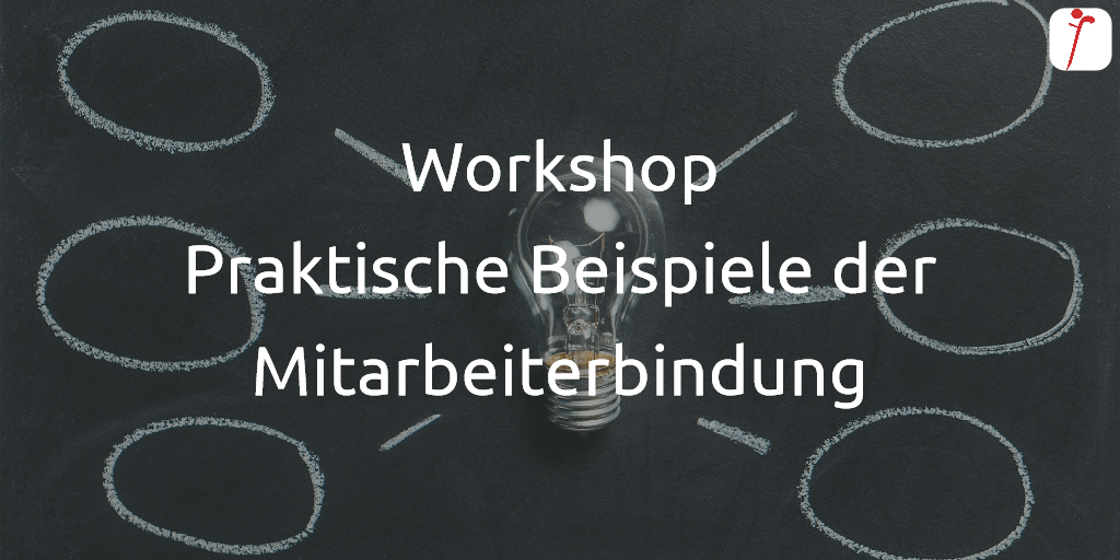 Workshop Praktische Beispiele der Mitarbeiterbindung