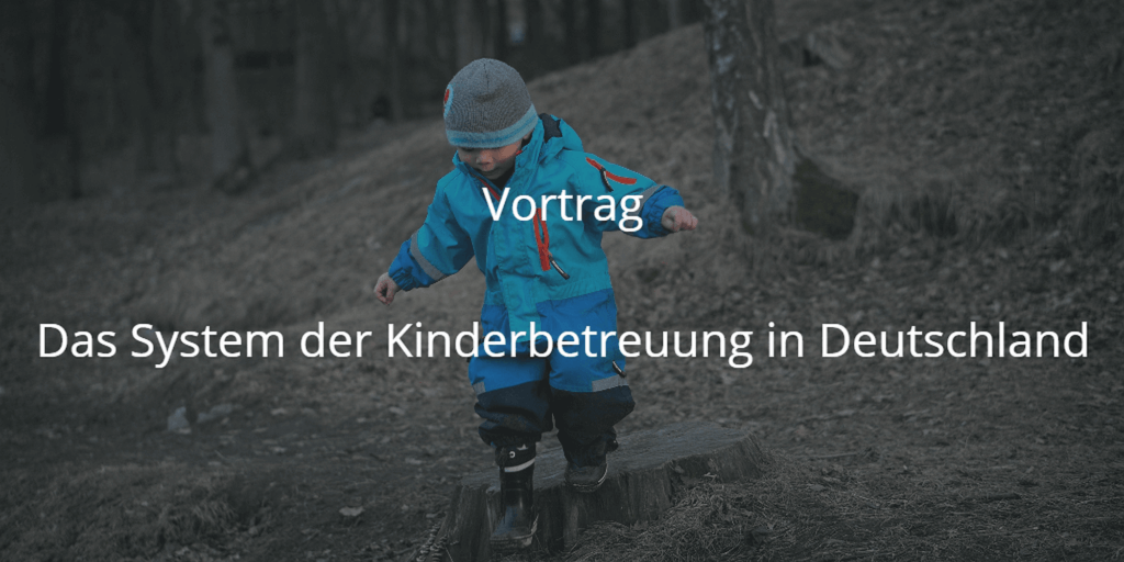 Vortrag Das System der Kinderbetreuung in Deutschland