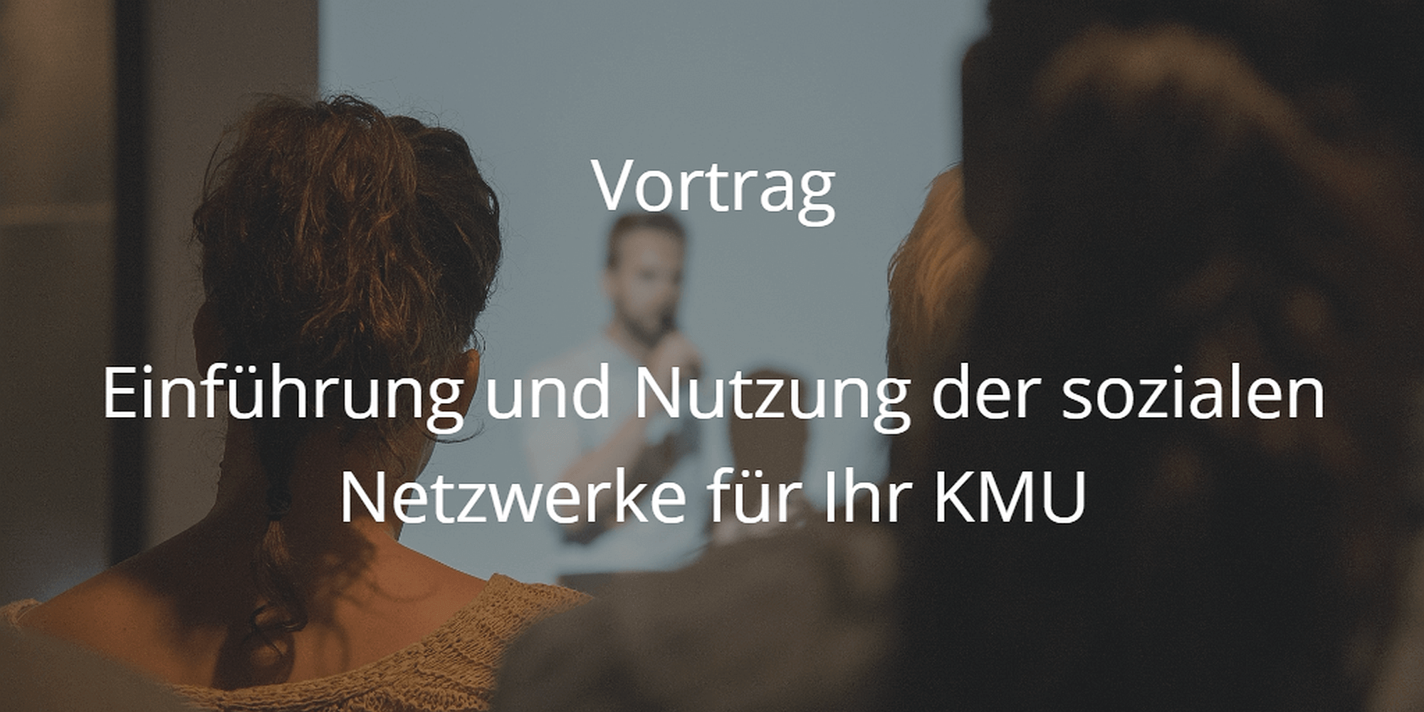 Vortrag Einführung und Nutzung der sozialen Netzwerke für Ihr KMU