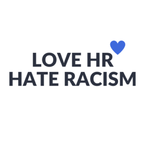 Love HR, hate racism.