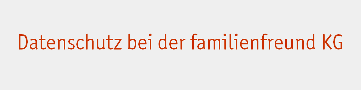 Datenschutz bei der familienfreund KG